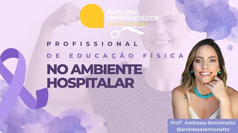 Profissional de Educação Física no ambiente hospitalar | Cortes do Personal Empreendedor