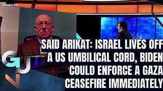 Israel Lives Off a US Umbilical Cord, Biden Could Enforce a Gaza Ceasefire IMMEDIATELY-Said Arikat
