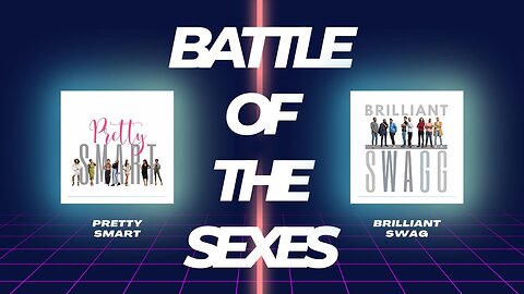 Battle of The Sexes Pretty SMART v Brilliant SWAGG Crossover #2