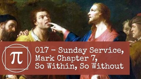 017 - Sunday Service, Mark Chapter 7, So Within, So Without