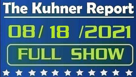 The Kuhner Report 08/18/2021 [FULL SHOW] Americans on Their Own in Afghanistan Thanks to Biden