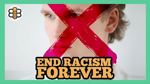 Easy Ways To END RACISM FOREVER
