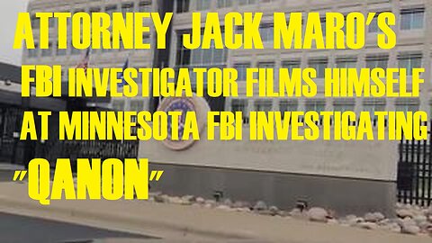 ATTORNEY JACK MARO'S FBI INVESTIGATOR FILMS HIMSELF AT MINNESOTA FBI INVESTIGATING "QANON"