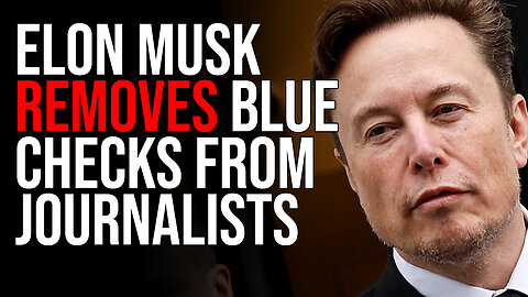 Elon Musk REMOVES Blue Checks From Journalists, Woke Left Throws Tantrum