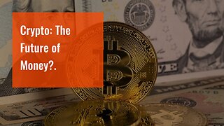 Crypto: The Future of Money?.