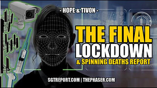 SGT REPORT - PART #2-THE FINAL LOCKDOWN & SPINNING DEATH REPORT -- Hope & Tivon