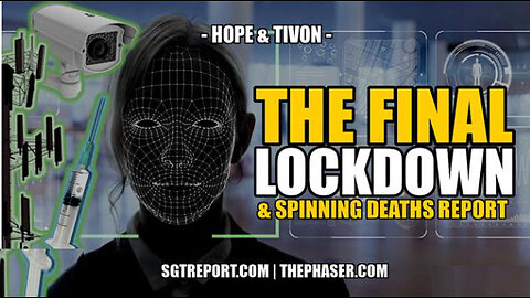SGT REPORT - PART #2-THE FINAL LOCKDOWN & SPINNING DEATH REPORT -- Hope & Tivon