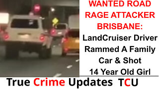 WANTED ROAD RAGE ATTACKER BRISBANE: LandCruiser Driver Rammed A Family Car & Shot 14 Year Old Girl