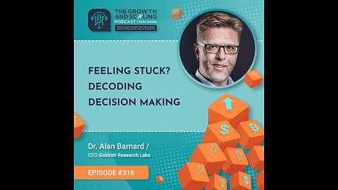 Ep#316 Dr. Alan Barnard: Feeling Stuck? Decoding Decision Making