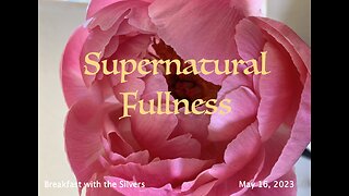 Supernatural Fullness - Breakfast with the Silvers & Smith Wigglesworth May 16