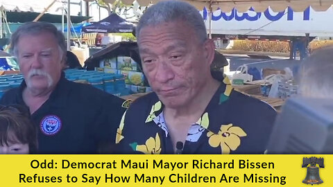Odd: Democrat Maui Mayor Richard Bissen Refuses to Say How Many Children Are Missing