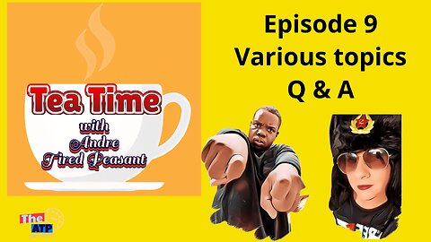 Various Topics/ Q & A - Tea Time (Episode 9)