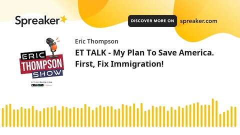 ET TALK - My Plan To Save America. First, Fix Immigration!