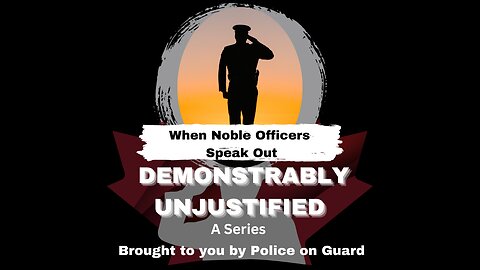 Demonstrably Unjustified (A Series) - When Noble Officers Speak Out