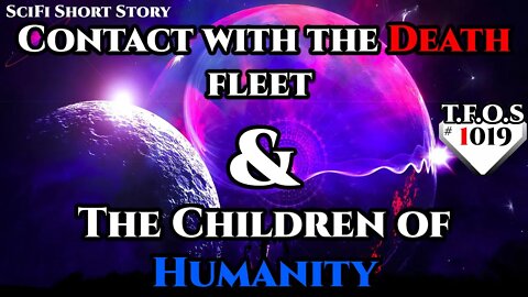 Contact with the Death fleet & The Children of Humanity | Humans are space Orcs | HFY | TFOS1019