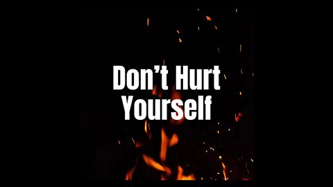 Don’t Hurt Yourself