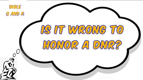 Is it Wrong to Honor a DNR?