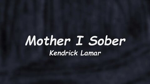 Kendrick Lamar - Mother I Sober (Lyrics)