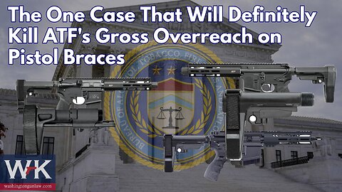 The One Case That Will Definitely Kill ATF's Gross Overreach on Pistol Braces