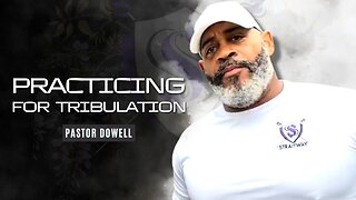 Practicing for Tribulation | Pastor Dowell