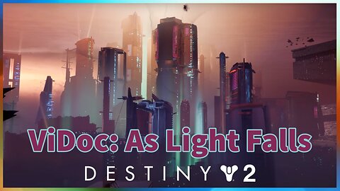 ViDoc: As Light Falls | Destiny 2