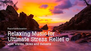 Relaxing Music and Beautiful Nature for Ultimate Stress Relief with Waves, Skies and Sunset ~ Oceans