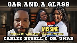 Gar And A Glass Ep.38 | Dr. Umar Talks Carlee Russell And So Do We