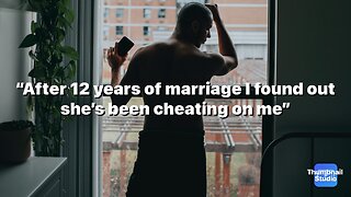“After 12 years of marriage I found out she’s been cheating on me”