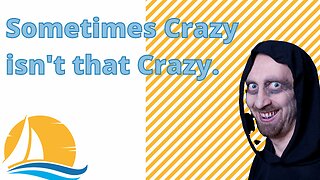 Sometimes Crazy isn't that Crazy.