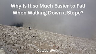 Why Is It so Much Easier to Fall When Walking Down a Slope?