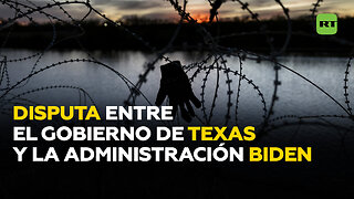 Se agudiza la disputa entre el Gobierno de Texas y la Administración Biden