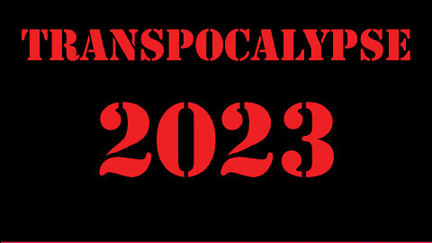 Transpocalypse 2023 ~ An observational Expose' on the TRANNY INCURSION