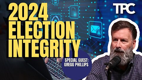 Election Integrity | Gregg Phillips (TPC #1,224)