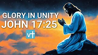 Glory in Unity | John 17:25