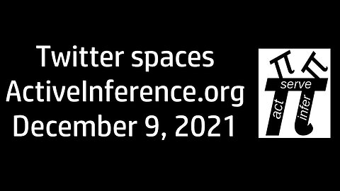 Active Inference ~ Twitter spaces #001 ~ December 9th 2021