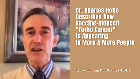 Dr. Charles Hoffe Describes How Vaccine-Induced "Turbo Cancer" Is Appearing In More & More People