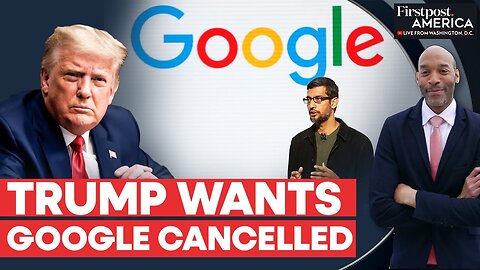 “Google Close to Being Shut Down,” Donald Trump Takes on Tech Giant | Firstpost America