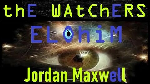 The Watchers. ELOhiM - Jordan Maxwell Presents