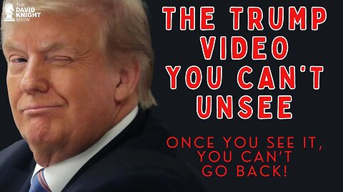 The TRUMP Video You Can't Unsee! | The David Knight Show