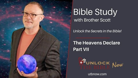Unlock the Bible Now!: The Heavens Declare Part VII