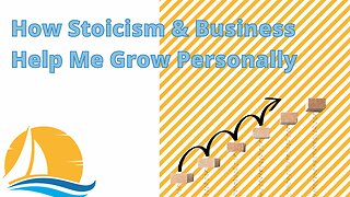 How Stoicism & Business Help Me Grow Personally