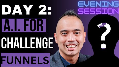 Evening Session - Day 2 - Leveraging A.I. in Building Effective Challenge Funnels