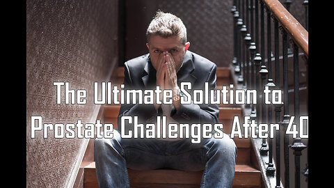 The Ultimate Solution to Prostate Challenges After 40