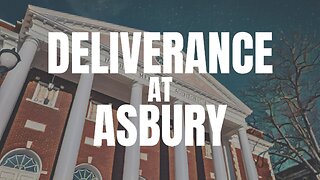 Deliverance Is Taking Place at Asbury!