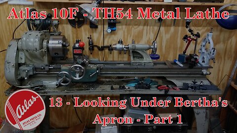 Atlas 10F Lathe - TH54 - 13 - Looking Under Bertha's Apron - Part 1