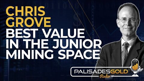 Chris Grove: Best Value in the Junior Mining Space