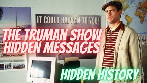 Decoding the Truman Show! Hidden History