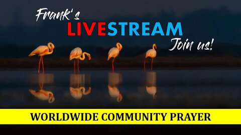 Worldwide Community Prayer for May 7th 2022