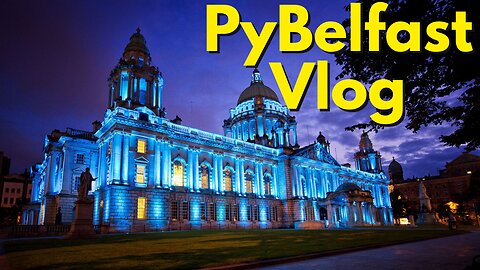 PyBelfast - Vlog - 25th January 2023 - Belfast