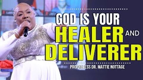 GOD IS YOUR HEALER & DELIVERER | PROPHETESS DR. MATTIE NOTTAGE